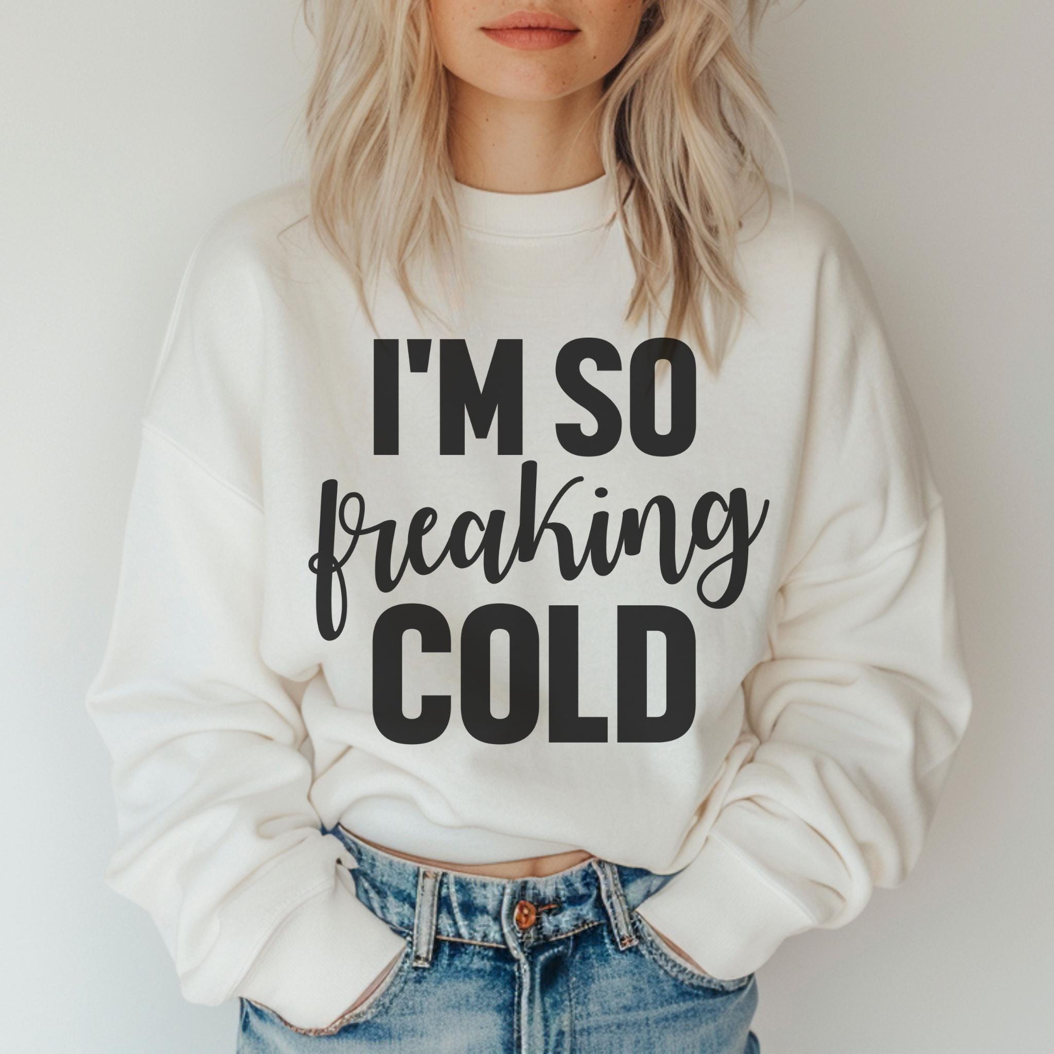 i'm so freaking cold crewneck sweatshirt