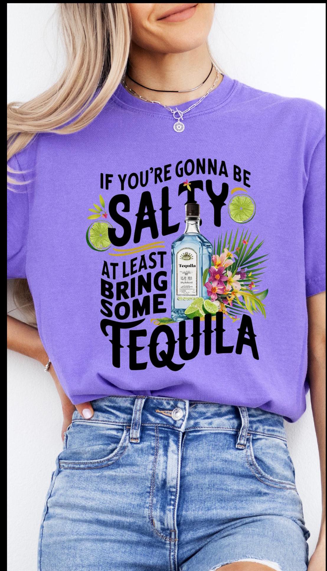 If You're Gonna Be Salty At Least Bring Some Tequila Funny T-shirt