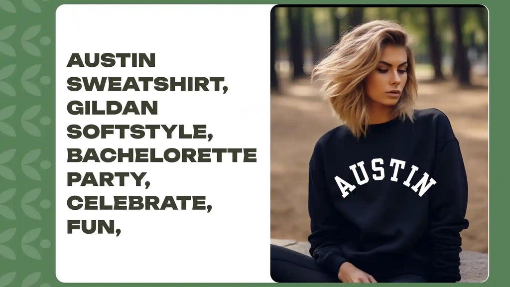 Austin sweatshirt, Gildan Softstyle, Bachelorette Party, celebrate, fun, by@Outfy