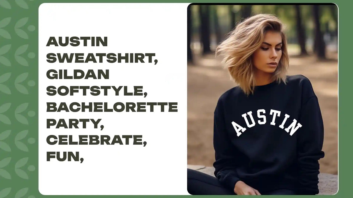 Austin sweatshirt, Gildan Softstyle, Bachelorette Party, celebrate, fun, by@Outfy