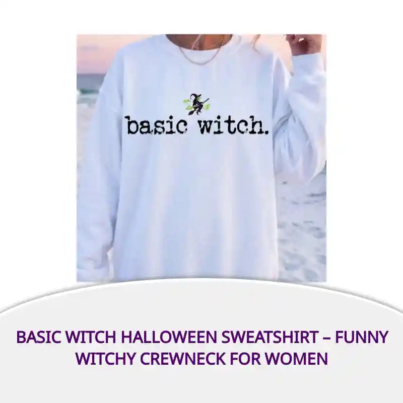 Basic Witch Halloween Sweatshirt &ndash; Funny Witchy Crewneck for Women by@Outfy